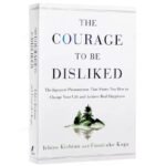The Courage To Be Disliked How To Free Yourself Change Your Life and Achieve Real Happiness Paperback English Book